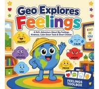 Geo Explores Feelings: A Kid’s Adventure About Big Feelings, Kindness, Calm-Down Tools & Smart Choices (Geo Explores Adventure)