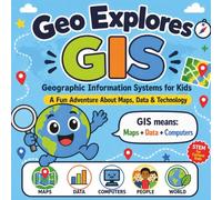 Geo Explores GIS: A Fun Adventure About Maps, Data & Technology (Geo Explores Adventure)