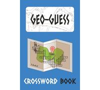 GEO-GUESS CROSSWORD BOOK: Crossbook with Easy to Read Print about Geography,Capitals,landmarks and More / 6x9 inches, 60 pages / 30 Puzzles with Hints ... or Freetime for whoever loves geography ! .