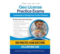 Geo License Practice Exams: Practical Exam Review with 560 Practice Questions, 4 Full-Length Tests, Clear Answer Explanations, and Study Tips for the Fundamentals of Geology Exam