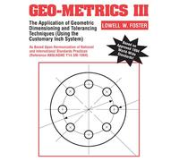 Geo-Metrics III: The Application of Geometric Dimensioning and Tolerancing Techniques (Using the Customary Inch Systems)