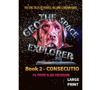 Geo the Space Explorer - Book 2 Consecutio: The magical realism tales of heroes, villains and brown dogs (Geo the Space Explorer - Large Print edition)