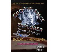 Geo the Space Explorer - Dawn of Tobias: Book 4 Aenigma: The magical realism tales of heroes, villains and brown dogs (Geo the Space Explorer - Large Print edition)