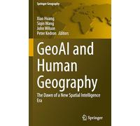 GeoAI and Human Geography: The Dawn of a New Spatial Intelligence Era (Springer Geography)