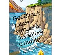 GeoBimbi: rocce, vulcani e avventure a matita: Impara la scienza divertendoti: fatti incredibili, illustrazioni da colorare ed esperimenti fatti in casa.