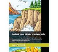 GeoBimbi: rocce, vulcani e avventure a matita: Impara la scienza divertendoti: fatti incredibili, illustrazioni da colorare ed esperimenti fatti in casa.