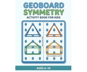 Geoboard Symmetry Puzzle Book for Kids: 300 Fun Symmetry and Geometry Challenges - Learn Shapes, Reflection, and Visual Thinking Through Play (Ages 6-10)