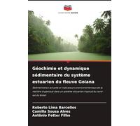 Géochimie et dynamique sédimentaire du système estuarien du fleuve Goiana: Sédimentation actuelle et indicateurs environnementaux de la matière ... estuarien tropical du nord-est du Brésil