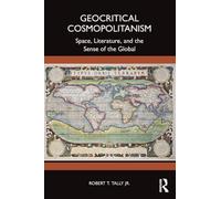 Geocritical Cosmopolitanism: Space, Literature, and the Sense of the Global
