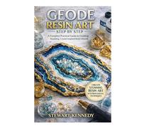 Geode Resin Art Step by Step: A Complete Practical Guide to Creating Stunning, Crystal Inspired Resin Artwork (Essential Guides to Crafts and Hobbies: ... and Essential Skills for Everyday Makers)