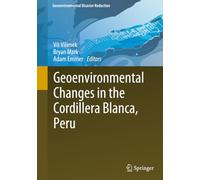 Geoenvironmental Changes in the Cordillera Blanca, Peru (Geoenvironmental Disaster Reduction)