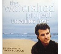Geoff Bullock. - Unfailing Love: The Watershed Project