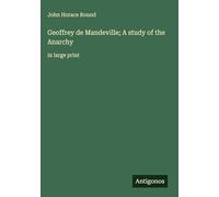 Geoffrey de Mandeville; A study of the Anarchy: in large print