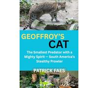 GEOFFROY’S CAT: The Smallest Predator with a Mighty Spirit - South American’s Stealthy Prowler