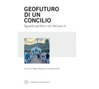 Geofuturo di un Concilio. Sguardi periferici sul Vaticano II (Teologia dalle periferie)