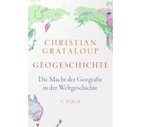 Geogeschichte: Die Macht der Geografie in der Weltgeschichte