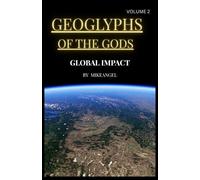 GEOGLYPHS OF THE GODS VOLUME 2: GLOBAL IMPACT