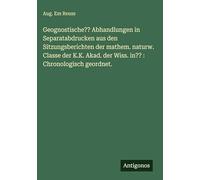Geognostische?? Abhandlungen in Separatabdrucken aus den Sitzungsberichten der mathem. naturw. Classe der K.K. Akad. der Wiss. in?? : Chronologisch geordnet.
