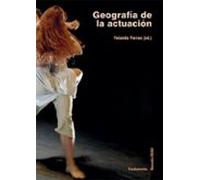 Geografía De La Actuacion: Fundamentos Practica Y Reflexiones Sobre La