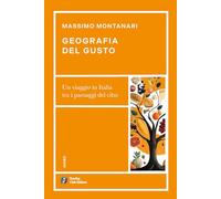 Geografia del gusto. Un viaggio in Italia tra i paesaggi del cibo (Agorà)