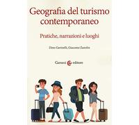 Geografia del turismo contemporaneo. Pratiche, narrazioni, luoghi (Ambiente Società Territorio)