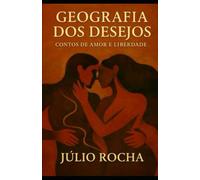GEOGRAFIA DOS DESEJOS: Contos de Amor e Liberdade