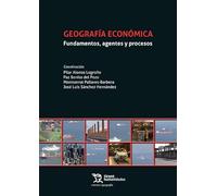 Geografía económica. Fundamentos, agentes y procesos (Crónica/ Geografía)