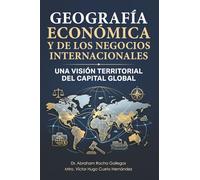 Geografía Económica y Negocios Internacionales: Una Visión Territorial del Capital Global