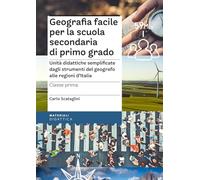 Geografia facile per la scuola secondaria di primo grado. Classe prima. Unità didattiche semplificate dagli strumenti del geografo alle regioni d’Italia (I materiali)