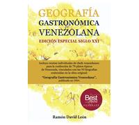 Geografía Gastronómica Venezolana: Edición Especial Siglo XXI con la inclusión de las Recetas