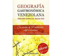 GEOGRAFÍA GASTRONÓMICA VENEZOLANA. EDICIÓN ESPECIAL SIGLO XXI: Con recetas de 30 destacados Chefs venezolanos