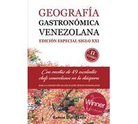 GEOGRAFÍA GASTRONÓMICA VENEZOLANA: EDICIÓN ESPECIAL SIGLO XXI -II TOMO-: Con recetas de 49 excelentes chefs venezolanos en la díaspora