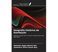 Geografía histórica de Azerbaiyán: Desde los orígenes de la civilización antigua hasta la Alta Edad Media
