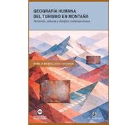 Geografía Humana del turismo en montaña: Territorios, saberes y desafíos contemporáneos