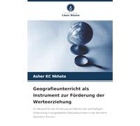 Geografieunterricht als Instrument zur Förderung der Werteerziehung: Ein Beispiel für die Förderung von Werten der nachhaltigen Entwicklung in ... in der Northern Education Division