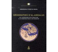 Géographes d'al-Andalus: De l'inventaire d'un territoire à la construction d'une mémoire