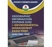 GEOGRAPHIC INFORMATION SYSTEMS (GIS) FOR ENVIRONMENTAL MANAGEMENT EXAM PREP