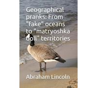 Geographical pranks: From "fake" oceans to "matryoshka doll" territories: 6 (The Metaphors of Geography)
