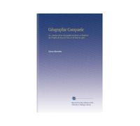 Géographie Comparée: Ou, Analyse de la Géographie Ancienno et Moderne des Peuples de Tous les Pays et de Tous les Ages.