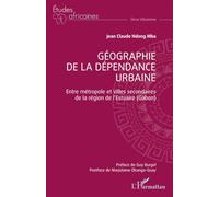 Géographie de la dépendance urbaine: Entre métropole et villes secondaires de la région de l’Estuaire (Gabon) (Études Africaines)