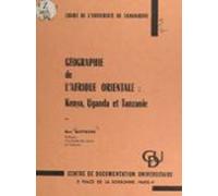 Géographie De Lafrique Orientale : Kenya Uganda Et Tanzanie (ebook)