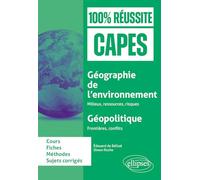 Géographie de l'environnement : milieux, ressources, risques ; Géopolitique : Frontières, conflits: CAPES d'histoire-géographie (100% Réussite CAPES)