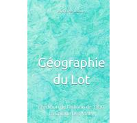 Géographie du Lot: réédition de l'édition de 1890. La Balade Des Mots.