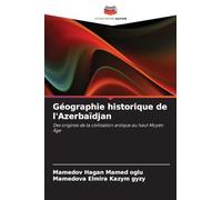 Géographie historique de l'Azerbaïdjan: Des origines de la civilisation antique au haut Moyen Âge