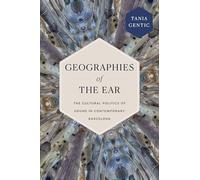 Geographies of the Ear: The Cultural Politics of Sound in Contemporary Barcelona (Sign, Storage, Transmission)