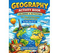GEOGRAPHY ACTIVITY BOOK: Coloring & Activities - Fun Maps & Adventures Around the World, For Kids Ages 8-12