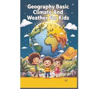 Geography Basic Climate and Weather For Kids: Explore Climate Zones, Extreme Events, Monsoons, Polar Regions, and How Earth's Atmosphere Shapes Our World (Geography Book For Kids)