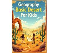 Geography Basic Deserts for Kids: Explore Hot and Cold Deserts Around the World - Sahara, Arctic, Animals, Plants, Climate and Landscapes (Geography Book For Kids)