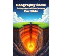 Geography Basic Earthquakes and Plate Tectonics for Kids: How Earth's Crust Moves, Fault Lines Form, and Seismic Waves Shape Our World for Ages 8-12 (Geography Book For Kids)
