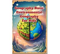 Geography Basic Environmental Geography for Kids: Ecosystems, Climate Change, Conservation, and Earth Science for Ages 8-12